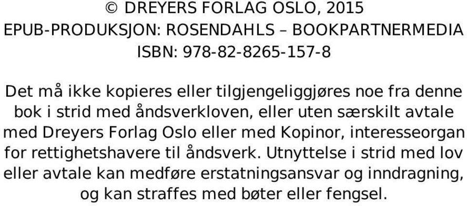 med Dreyers Forlag Oslo eller med Kopinor, interesseorgan for rettighetshavere til åndsverk.