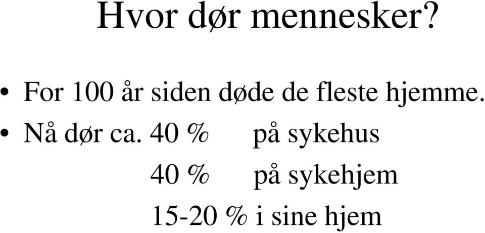 fleste hjemme. Nå dør ca.