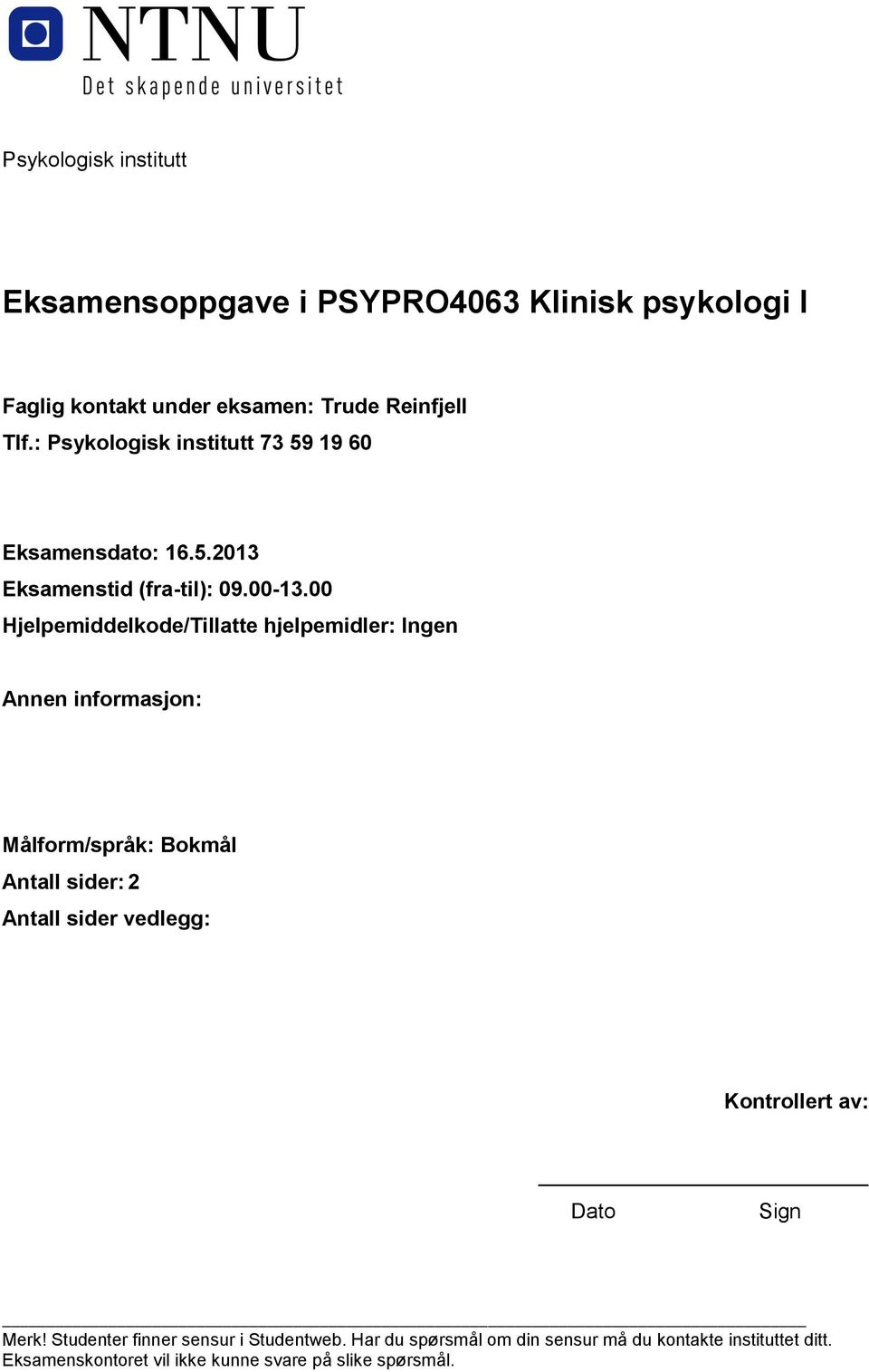 00 Hjelpemiddelkode/Tillatte hjelpemidler: Ingen Annen informasjon: Målform/språk: Bokmål Antall sider: 2 Antall sider vedlegg: