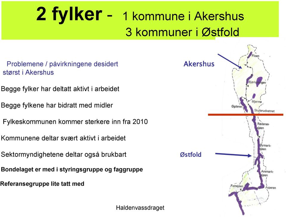 Fylkeskommunen kommer sterkere inn fra 2010 Kommunene deltar svært aktivt i arbeidet