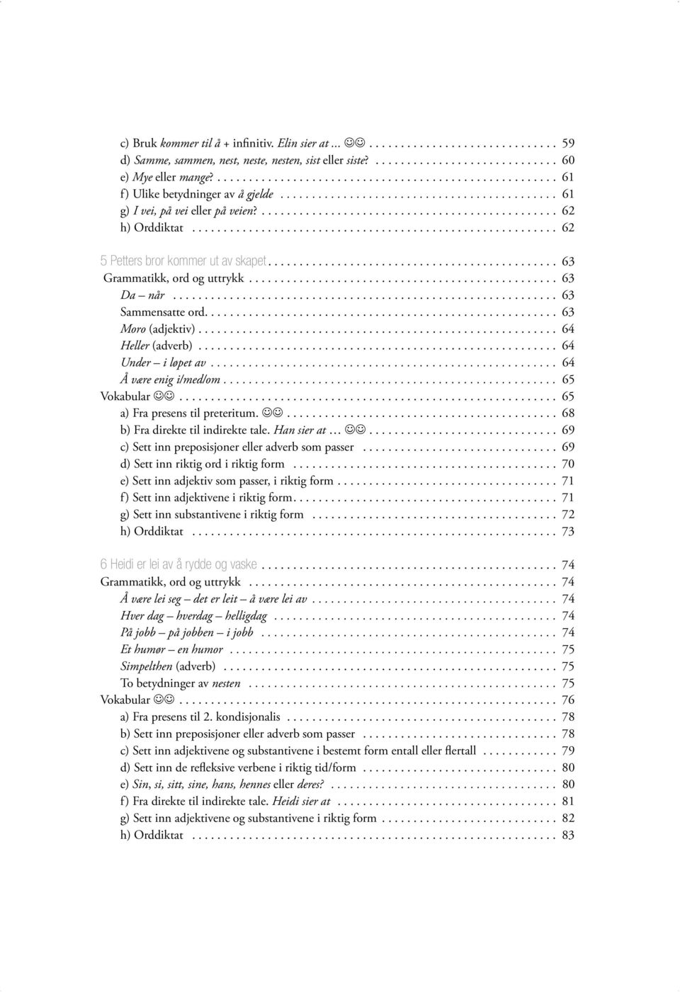 ......................................................... 62 5 Petters bror kommer ut av skapet.............................................. 63 Grammatikk, ord og uttrykk................................................. 63 Da når.