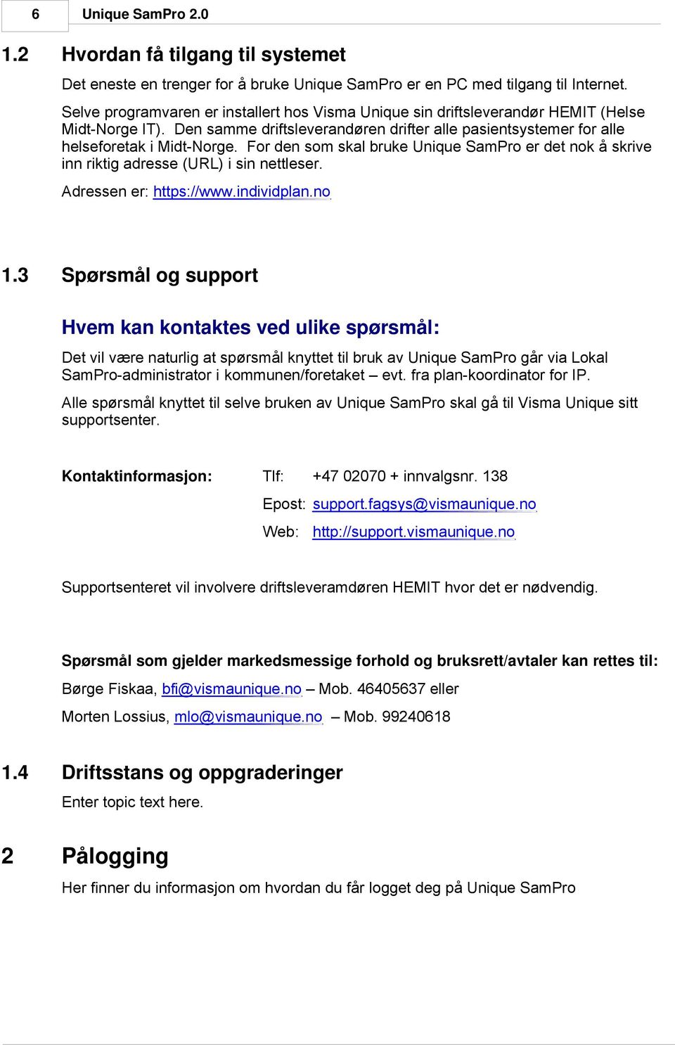 For den som skal bruke Unique SamPro er det nok å skrive inn riktig adresse (URL) i sin nettleser. Adressen er: https://www.individplan.no 1.