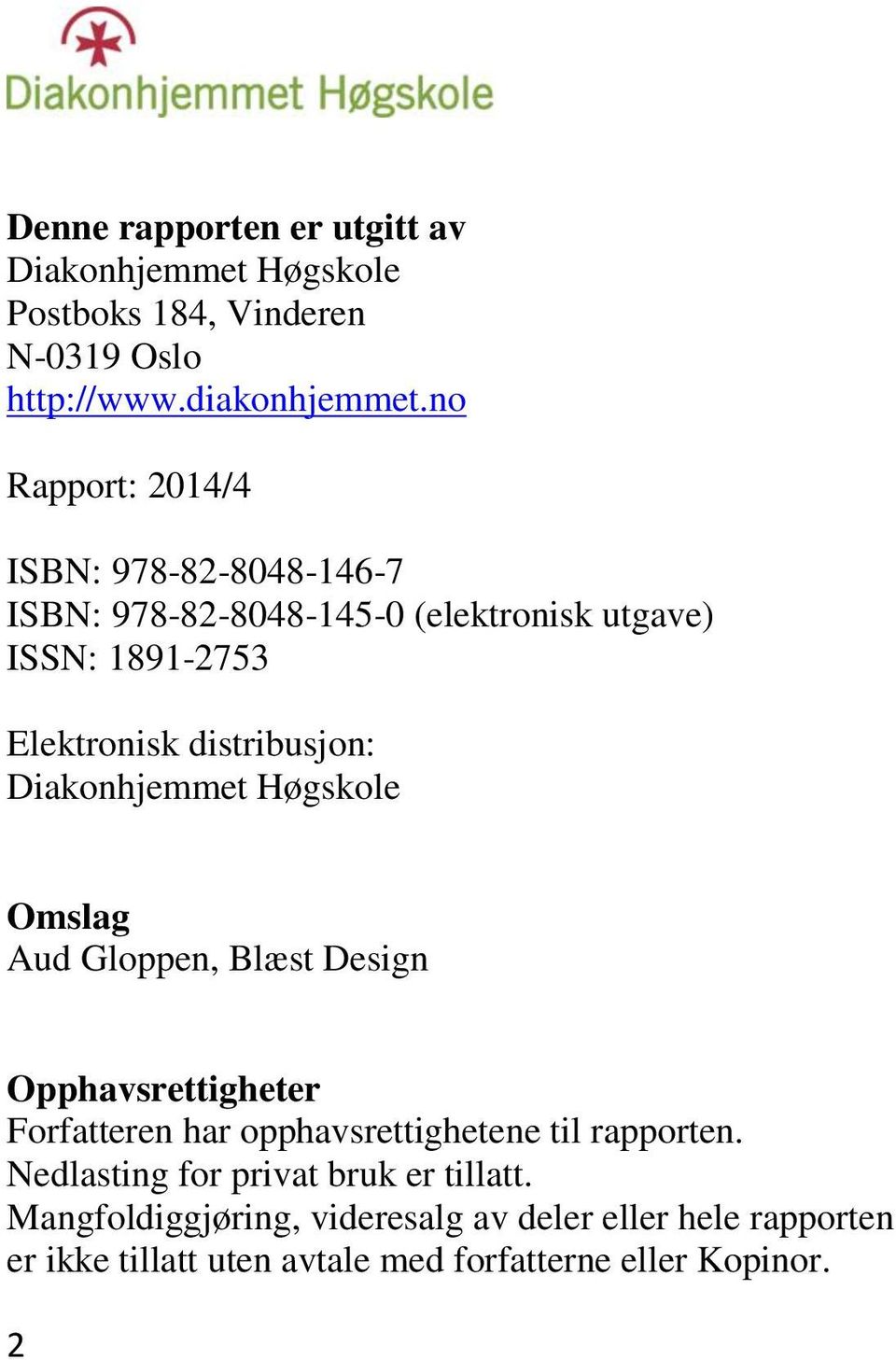 Diakonhjemmet Høgskole Omslag Aud Gloppen, Blæst Design Opphavsrettigheter Forfatteren har opphavsrettighetene til rapporten.