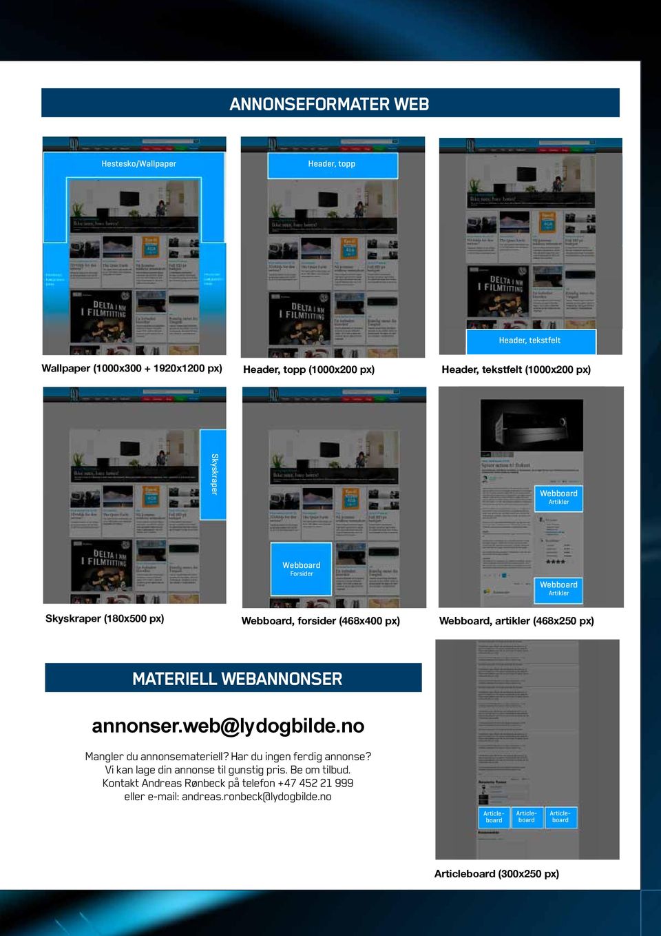 (468x250 px) MATERIELL WEBANNONSER annonser.web@lydogbilde.no Mangler du annonsemateriell? Har du ingen ferdig annonse?