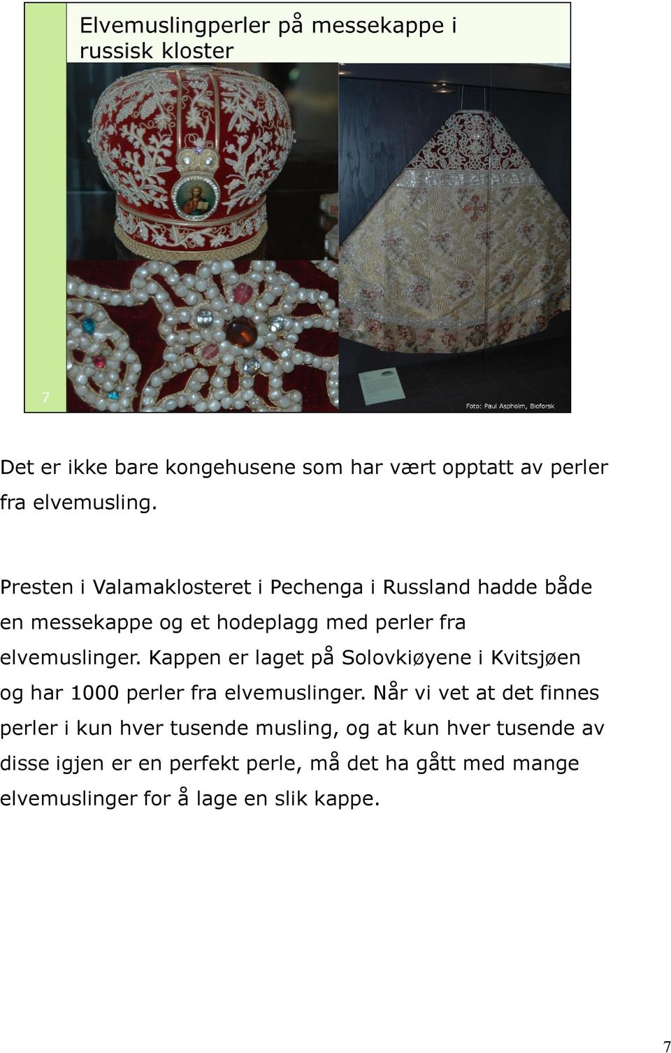 elvemuslinger. Kappen er laget på Solovkiøyene i Kvitsjøen og har 1000 perler fra elvemuslinger.