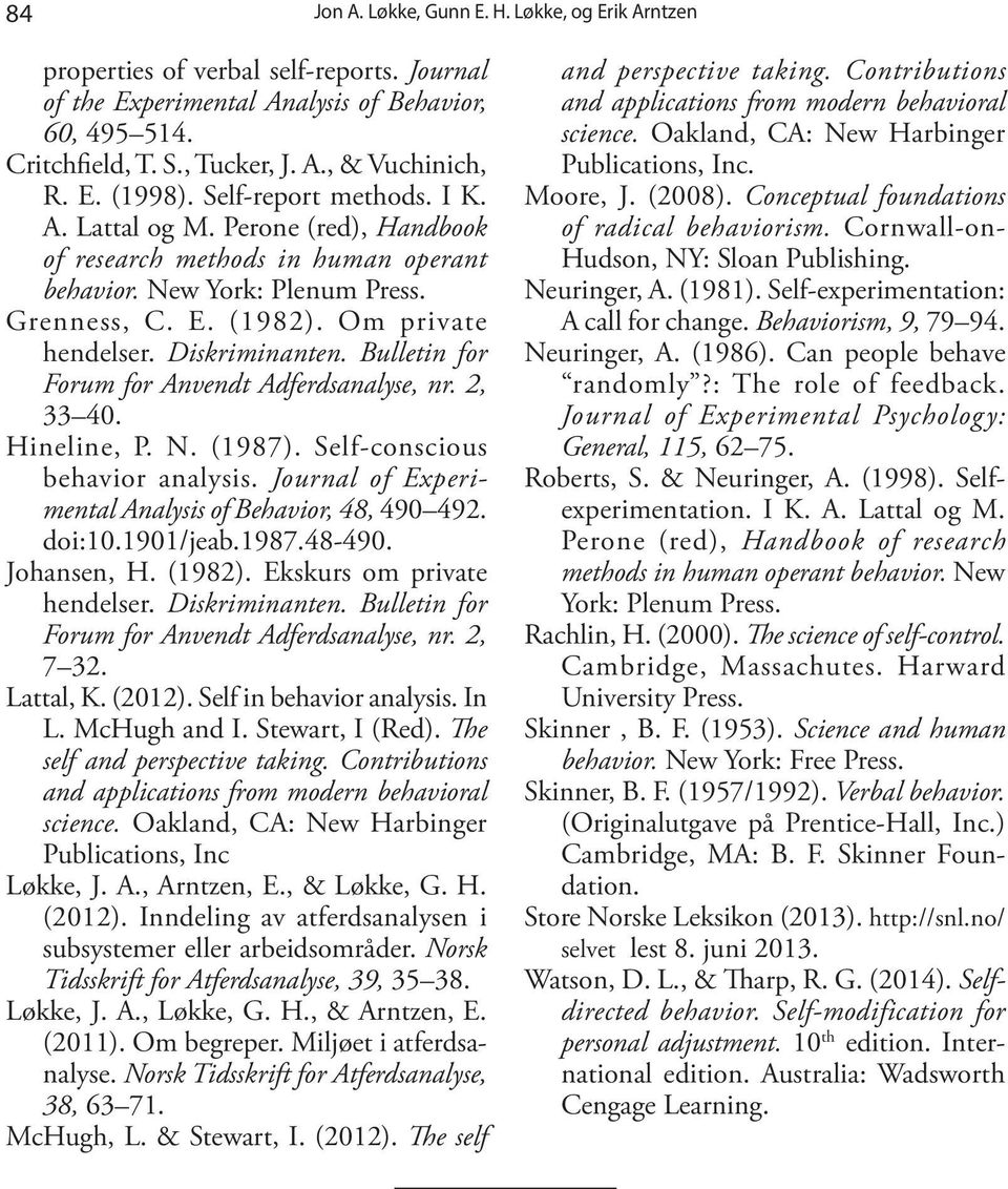 Diskriminanten. Bulletin for Forum for Anvendt Adferdsanalyse, nr. 2, 33 40. Hineline, P. N. (1987). Self-conscious behavior analysis. Journal of Experimental Analysis of Behavior, 48, 490 492.