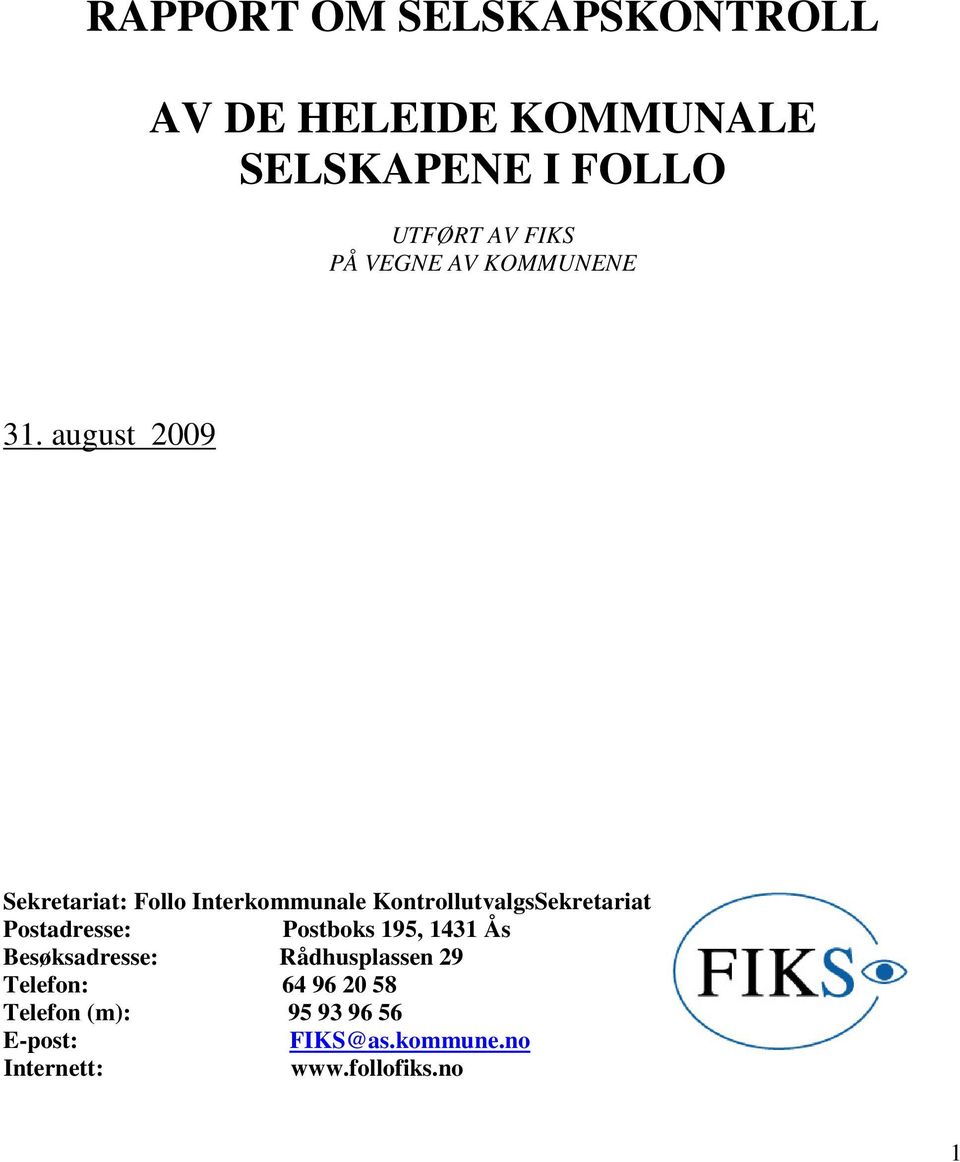 august 2009 Sekretariat: Follo Interkommunale KontrollutvalgsSekretariat Postadresse: