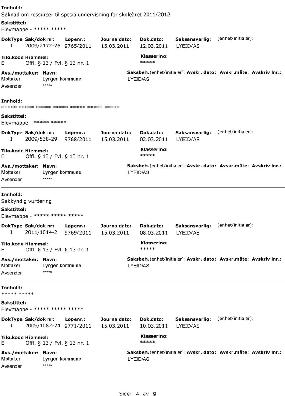 : LYD/AS nnhold: Sakkyndig vurdering levmappe - 2011/1014-2 9769/2011 08.03.2011 LYD/AS Avs./mottaker: Navn: Saksbeh. Avskr. dato: Avskr.