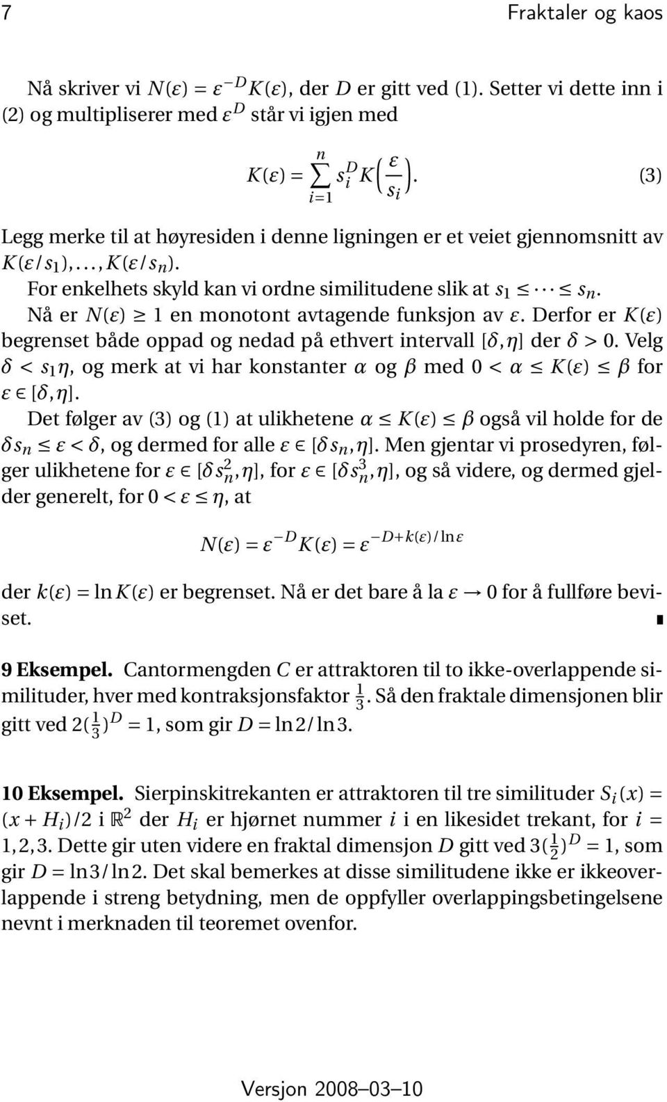 Nå er N(ε) 1 en monotont avtagende funksjon av ε. Derfor er K (ε) begrenset både oppad og nedad på ethvert intervall [δ,η] der δ > 0.