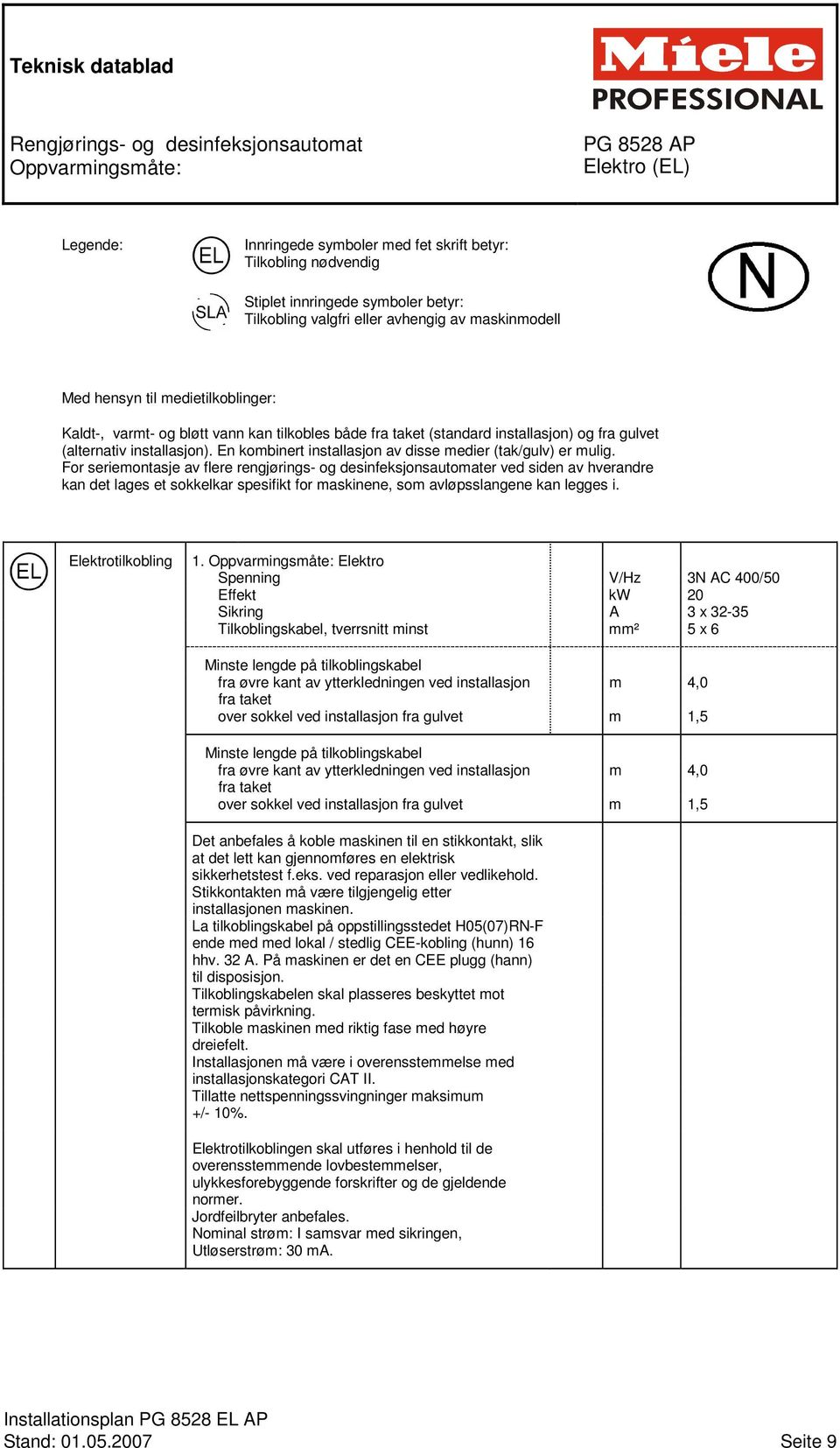 installasjon). En kombinert installasjon av disse medier (tak/gulv) er mulig.