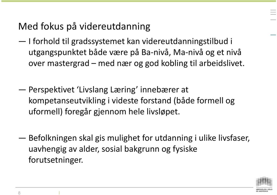 Perspektivet Livslang Læring innebærer at kompetanseutvikling i videste forstand (både formell og uformell) foregår