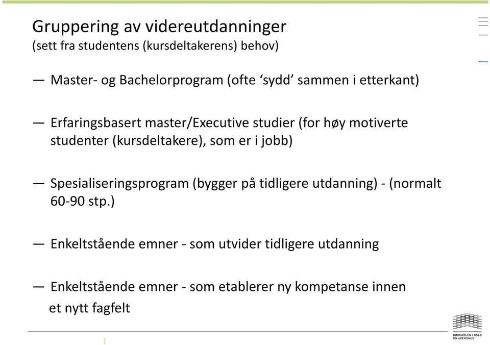 (kursdeltakere), som er i jobb) Spesialiseringsprogram (bygger på tidligere utdanning) -(normalt 60-90 stp.