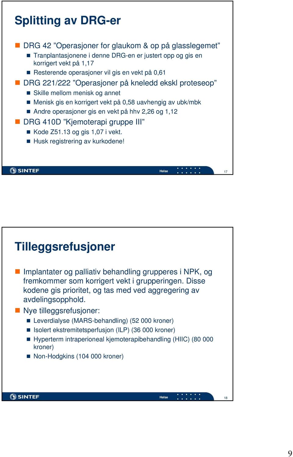 Kjemoterapi gruppe III Kode Z51.13 og gis 1,07 i vekt. Husk registrering av kurkodene!