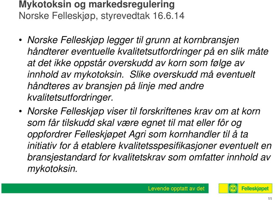 av innhold av mykotoksin. Slike overskudd må eventuelt håndteres av bransjen på linje med andre kvalitetsutfordringer.