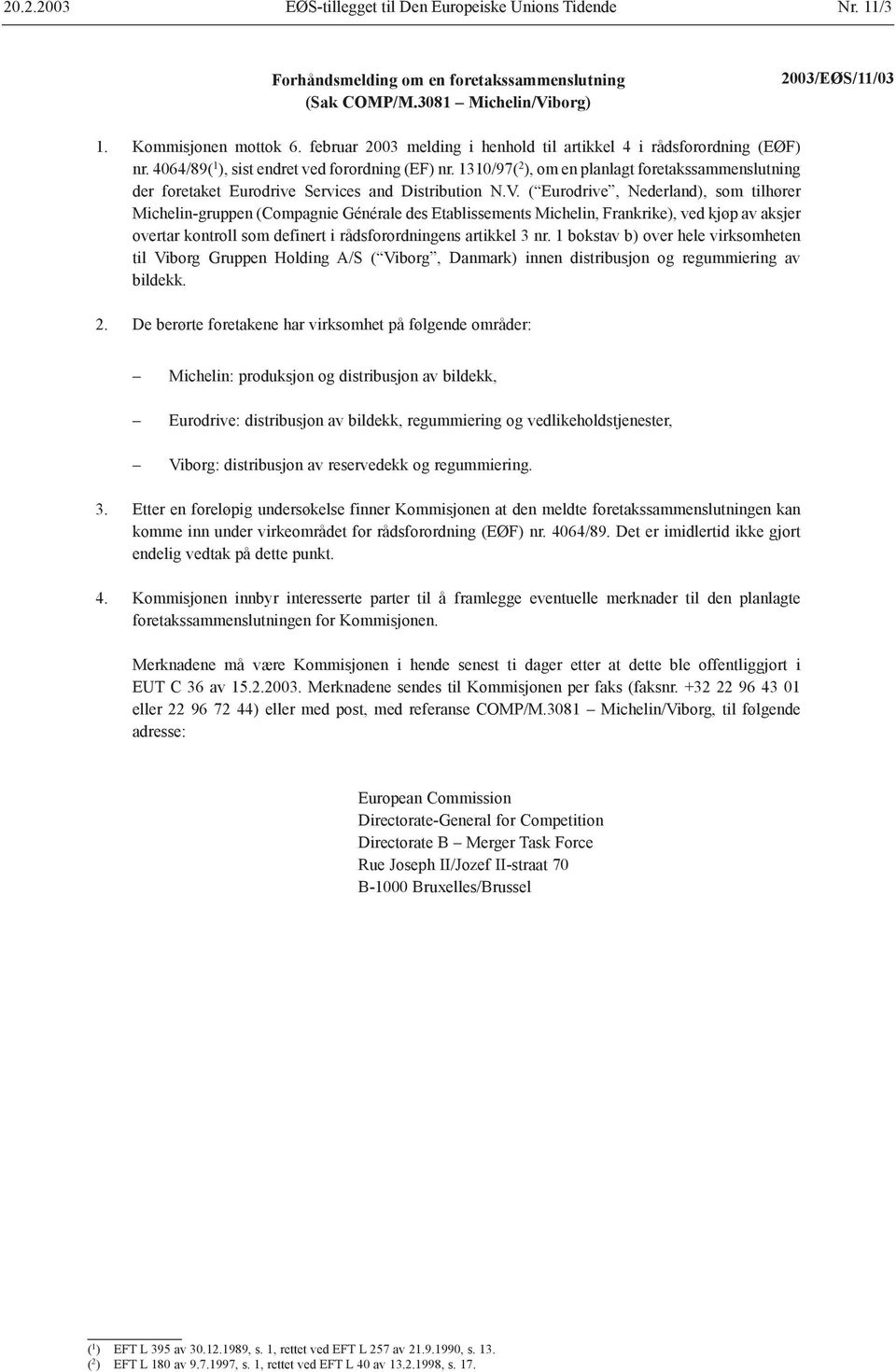 1310/97( 2 ), om en planlagt foretakssammenslutning der foretaket Eurodrive Services and Distribution N.V.