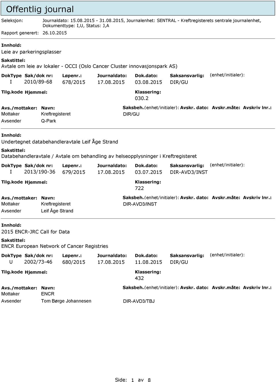 måte: Avskriv lnr.: DR/G Q-ark ndertegnet databehandleravtale Leif Åge Strand Databehandleravtale / Avtale om behandling av helseopplysninger i Kreftregisteret 2013/190-36 679/2015 03.07.