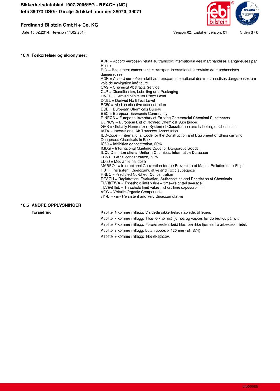 marchandises dangereuses ADN = Accord européen relatif au transport international des marchandises dangereuses par voie de navigation intérieure CAS = Chemical Abstracts Service CLP = Classification,