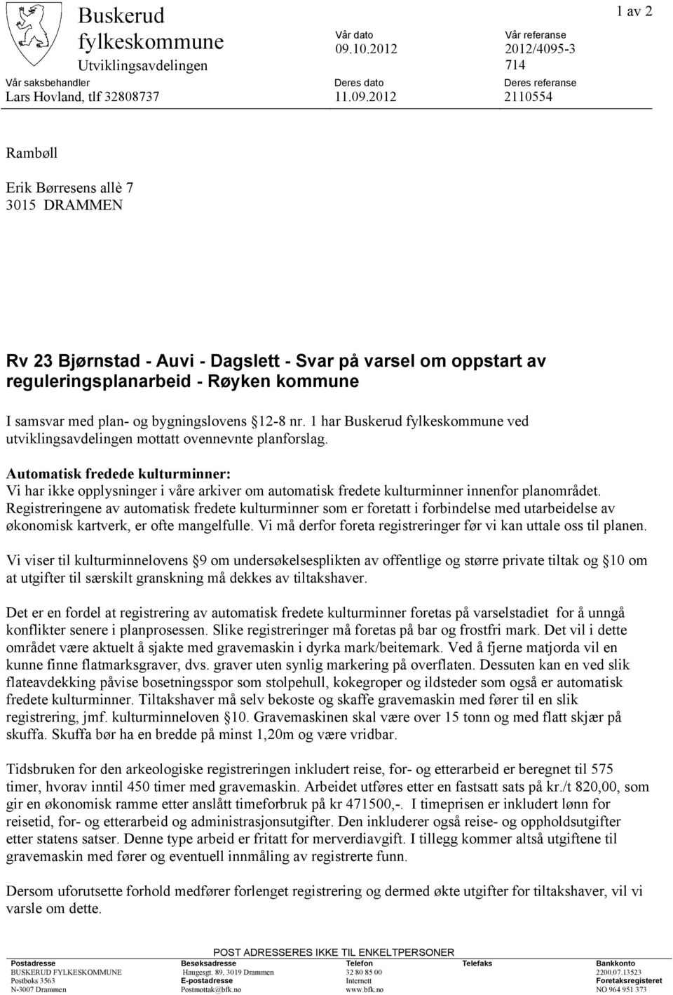 -3 Utviklingsavdelingen 714 Vår saksbehandler Deres dato Deres referanse Lars Hovland, tlf 32808737 11.09.