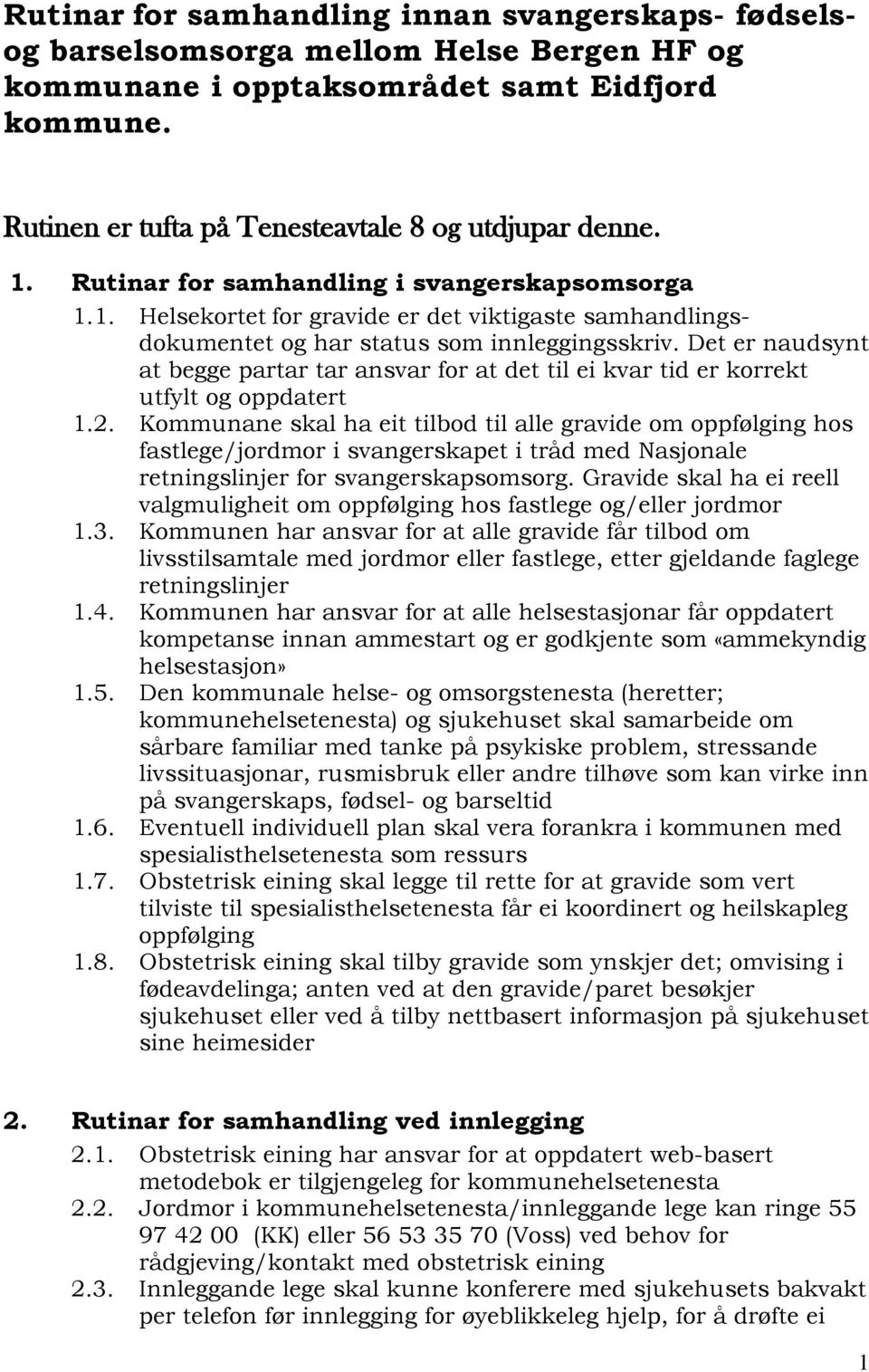 Det er naudsynt at begge partar tar ansvar for at det til ei kvar tid er korrekt utfylt og oppdatert 1.2.