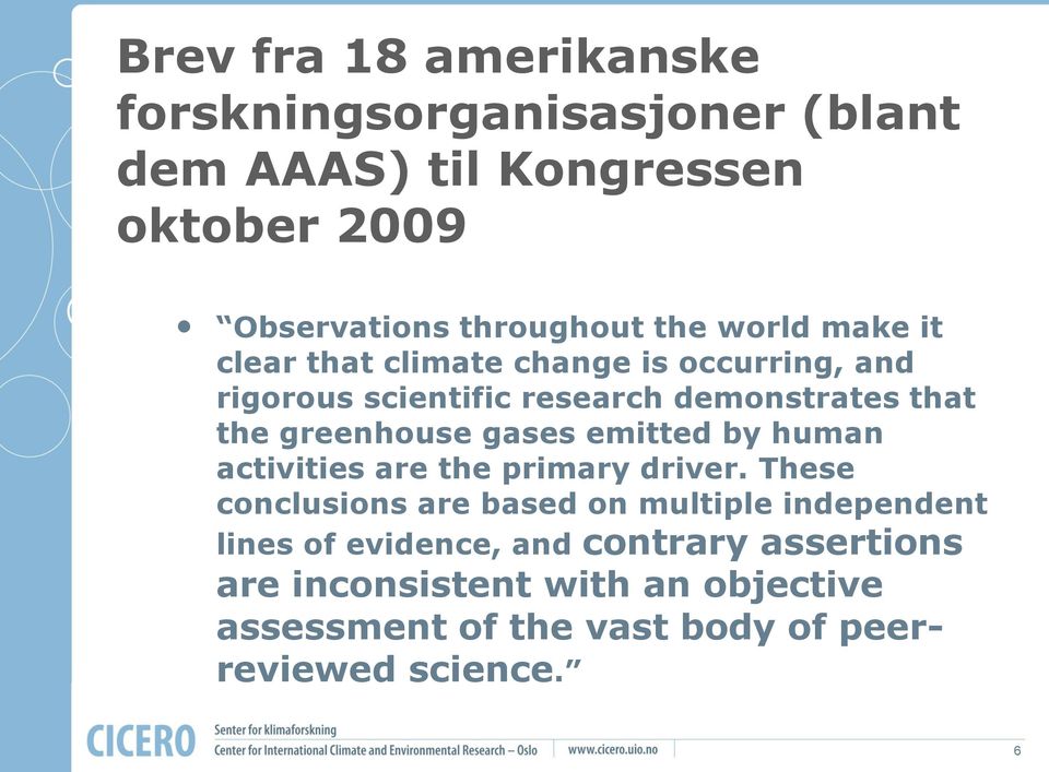 greenhouse gases emitted by human activities are the primary driver.