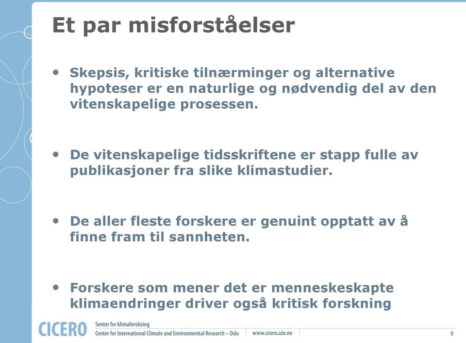 De vitenskapelige tidsskriftene er stapp fulle av publikasjoner fra slike klimastudier.