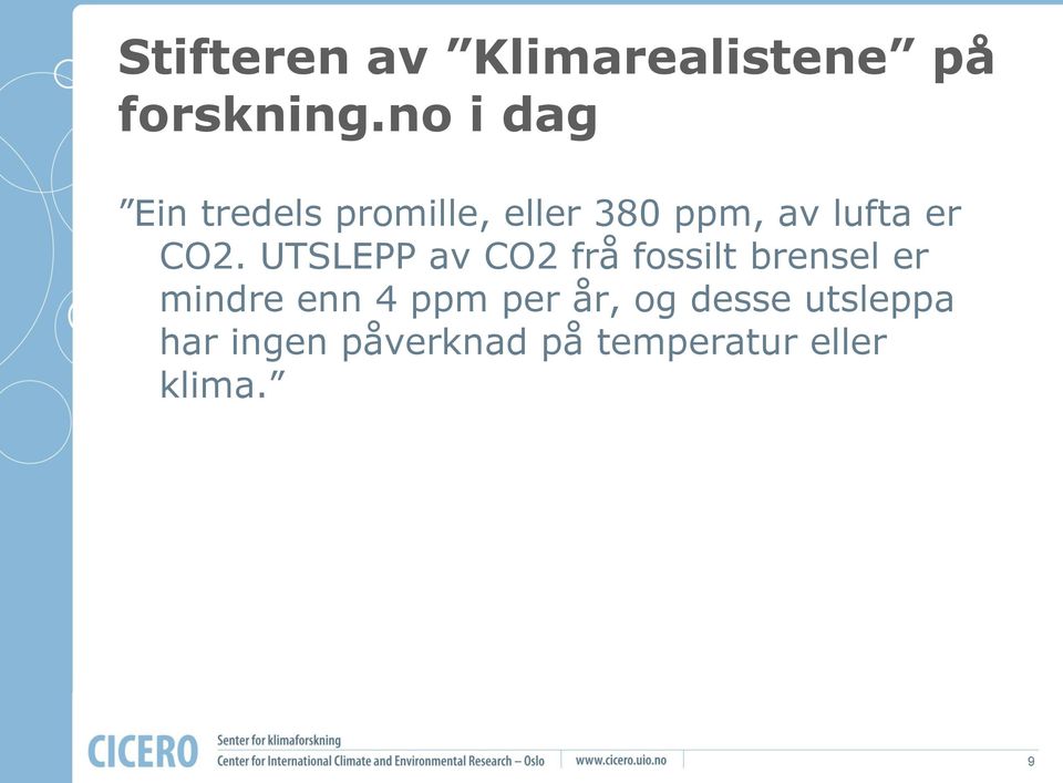 CO2. UTSLEPP av CO2 frå fossilt brensel er mindre enn 4