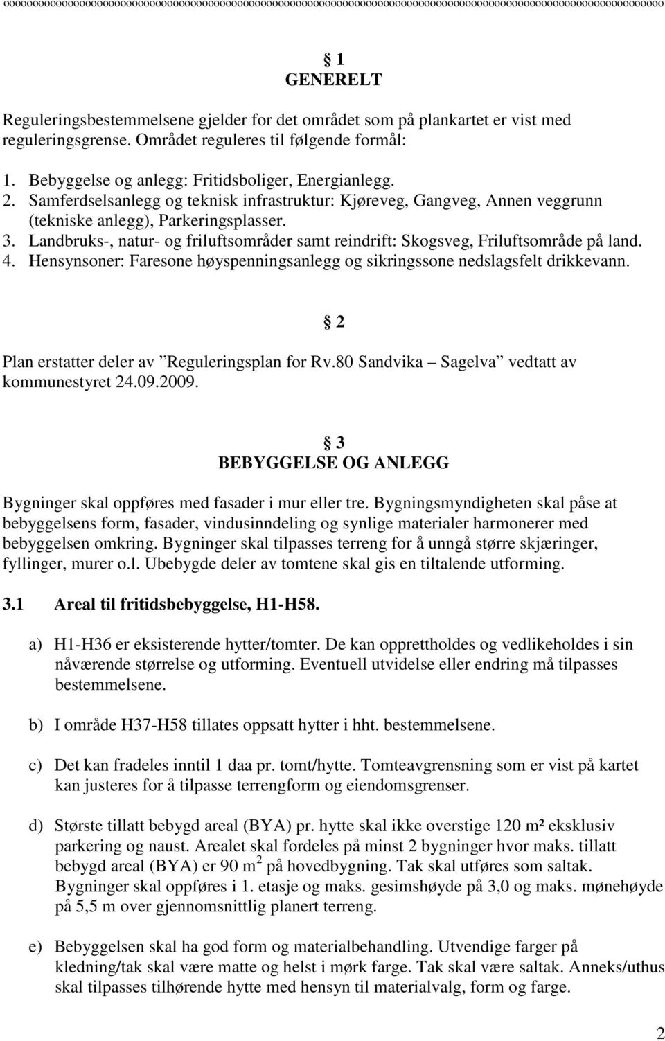 Samferdselsanlegg og teknisk infrastruktur: Kjøreveg, Gangveg, Annen veggrunn (tekniske anlegg), Parkeringsplasser. 3.