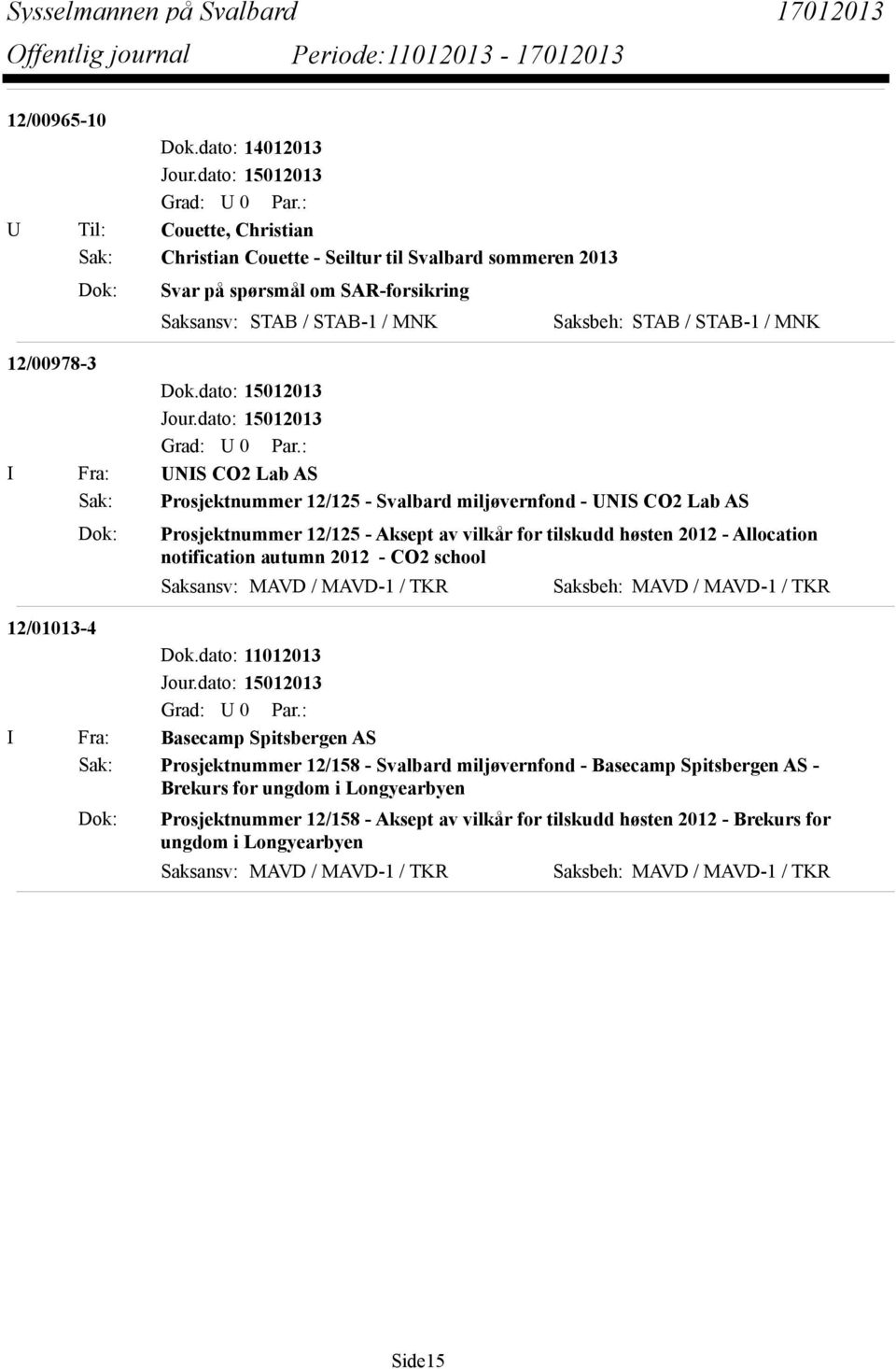 notification autumn 2012 - CO2 school Saksansv: MAVD / MAVD-1 / TKR Saksbeh: MAVD / MAVD-1 / TKR 12/01013-4 I Fra: Basecamp Spitsbergen AS Sak: Prosjektnummer 12/158 - Svalbard miljøvernfond -