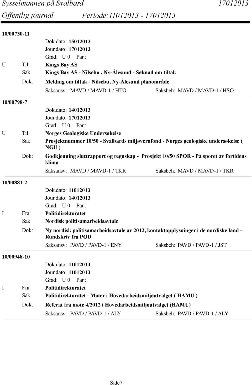 MAVD-1 / HSO 10/00798-7 U Til: Norges Geologiske Undersøkelse Sak: Prosjektnummer 10/50 - Svalbards miljøvernfond - Norges geologiske undersøkelse ( NGU ) Dok: Godkjenning sluttrapport og regnskap -