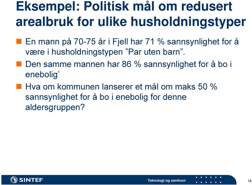 barn. Den samme mannen har 86 % sannsynlighet for å bo i enebolig Hva om kommunen