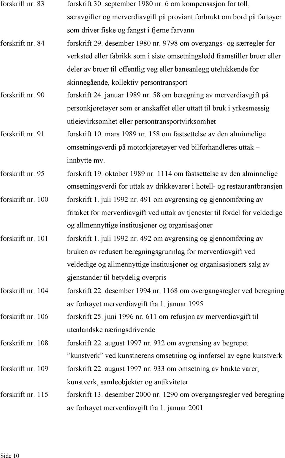 6 om kompensasjon for toll, særavgifter og merverdiavgift på proviant forbrukt om bord på fartøyer som driver fiske og fangst i fjerne farvann forskrift 29. desember 1980 nr.