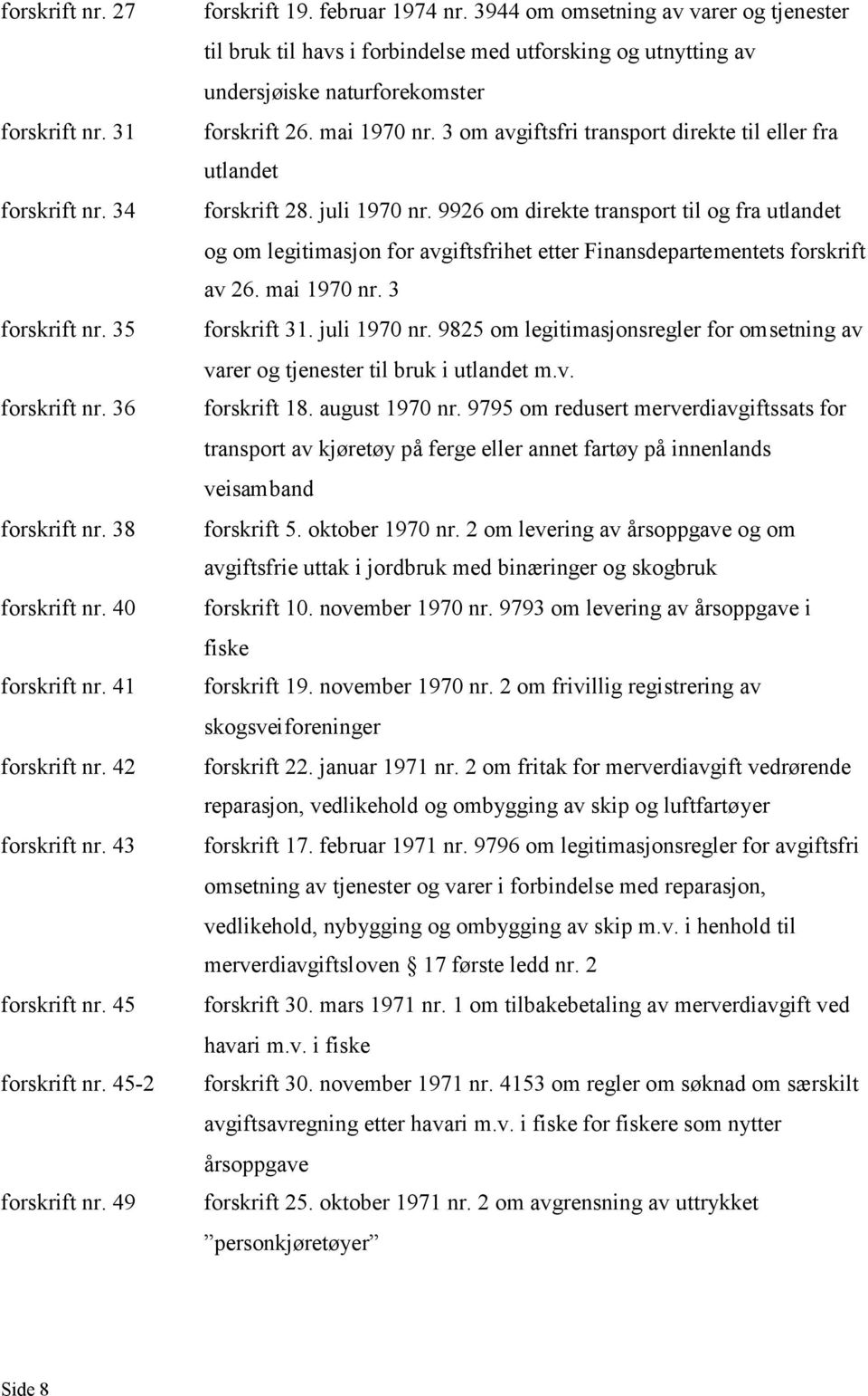 mai 1970 nr. 3 om avgiftsfri transport direkte til eller fra utlandet forskrift 28. juli 1970 nr.