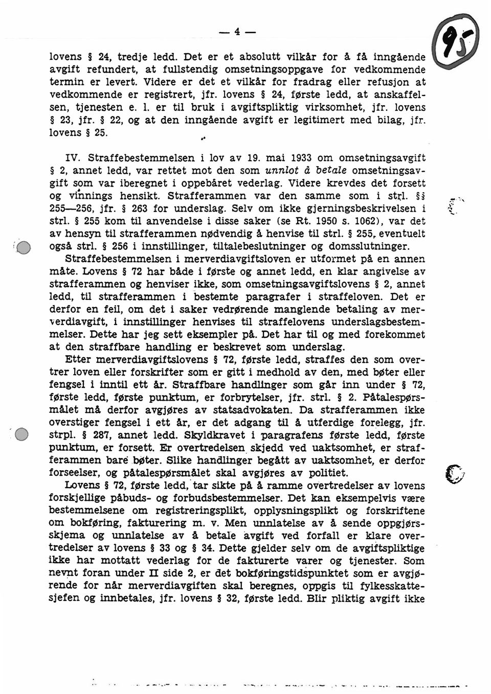 lovens 23, jfr. 22, og at den inngående avgift er legitimert med bilag, jfr. lovens 25. I. IV. Straffebestemmelsen i lov av 19.