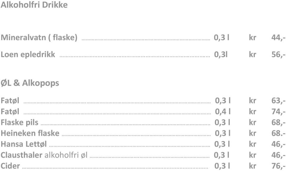 . 0,4 l kr 74,- Flaske pils.. 0,3 l kr 68,- Heineken flaske 0,3 l kr 68.