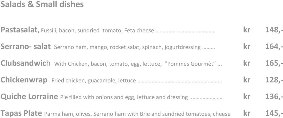 bacon, tomato, egg, lettuce, Pommes Gourmèt kr 165,- Chickenwrap Fried chicken, guacamole, lettuce.