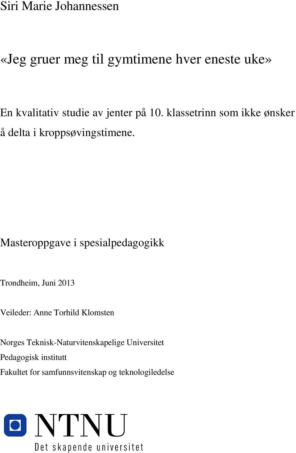 Masteroppgave i spesialpedagogikk Trondheim, Juni 2013 Veileder: Anne Torhild Klomsten