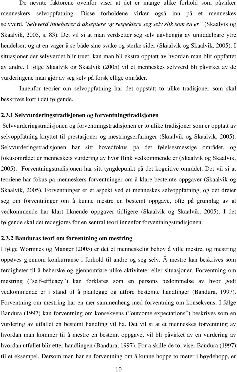 Det vil si at man verdsetter seg selv uavhengig av umiddelbare ytre hendelser, og at en våger å se både sine svake og sterke sider (Skaalvik og Skaalvik, 2005).