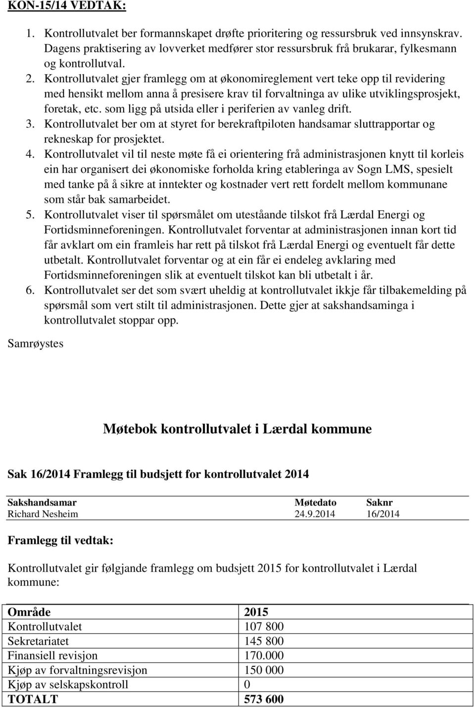 Kontrollutvalet gjer framlegg om at økonomireglement vert teke opp til revidering med hensikt mellom anna å presisere krav til forvaltninga av ulike utviklingsprosjekt, foretak, etc.