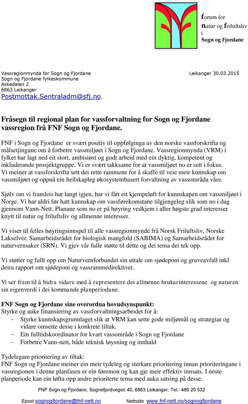FNF i Sogn og Fjordane er svært positiv til oppfølginga av den norske vassforskrifta og målsetjingane om å forbetre vassmiljøet i Sogn og Fjordane.