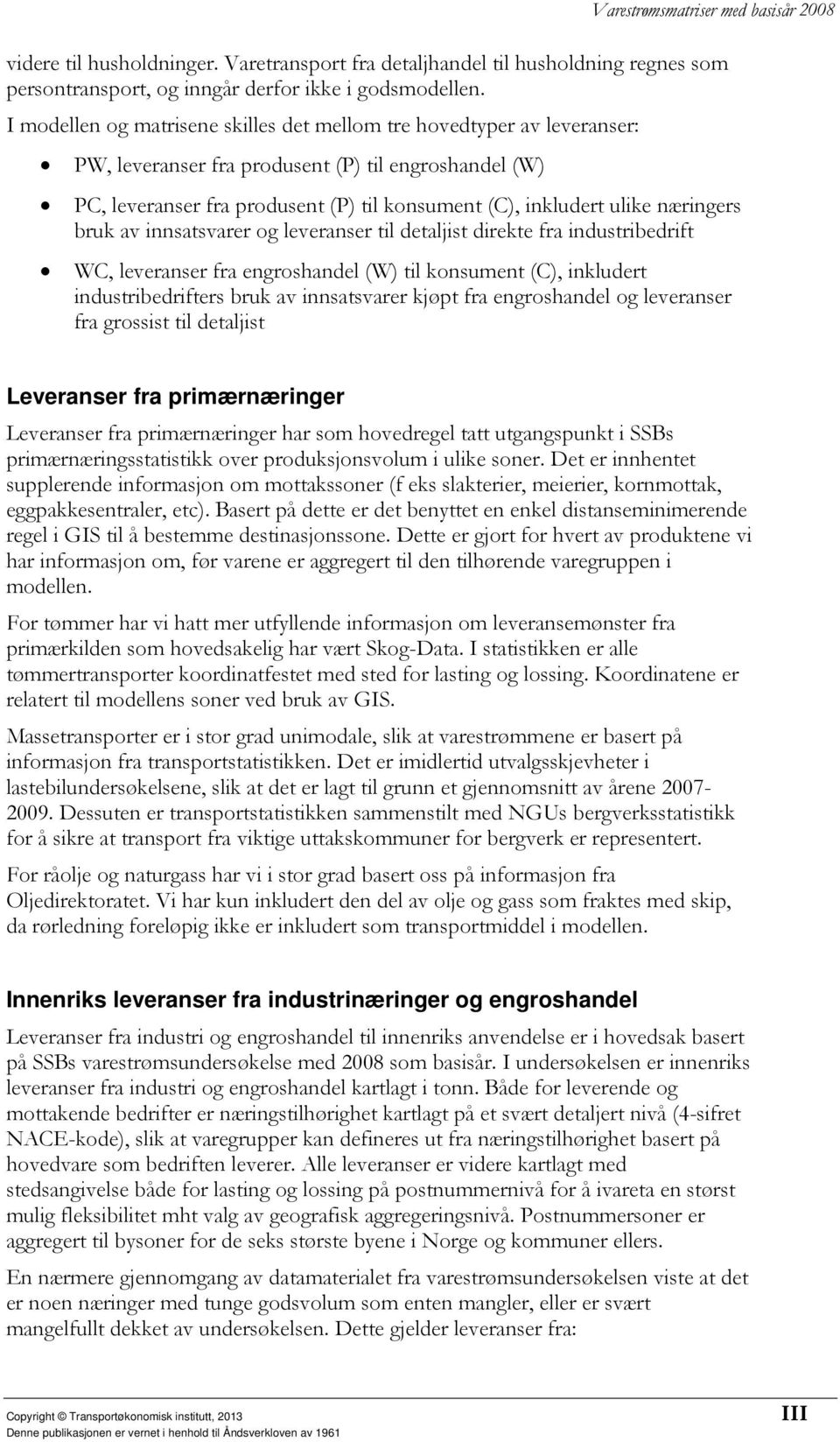 næringers bruk av innsatsvarer og leveranser til detaljist direkte fra industribedrift WC, leveranser fra engroshandel (W) til konsument (C), inkludert industribedrifters bruk av innsatsvarer kjøpt