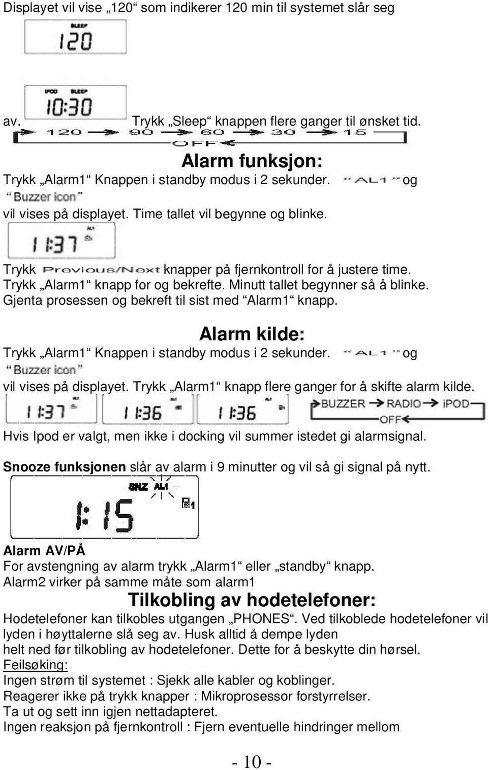 Gjenta prosessen og bekreft til sist med Alarm1 knapp. Alarm kilde: Trykk Alarm1 Knappen i standby modus i 2 sekunder. og vil vises på displayet.