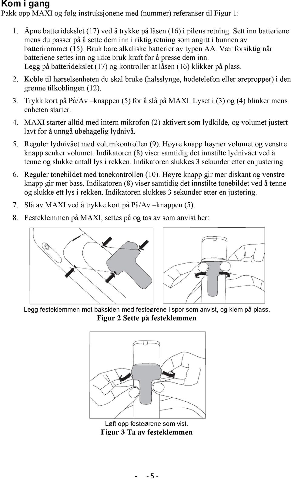 Vær forsiktig når batteriene settes inn og ikke bruk kraft for å presse dem inn. Legg på batteridekslet (17) og kontroller at låsen (16) klikker på plass. 2.