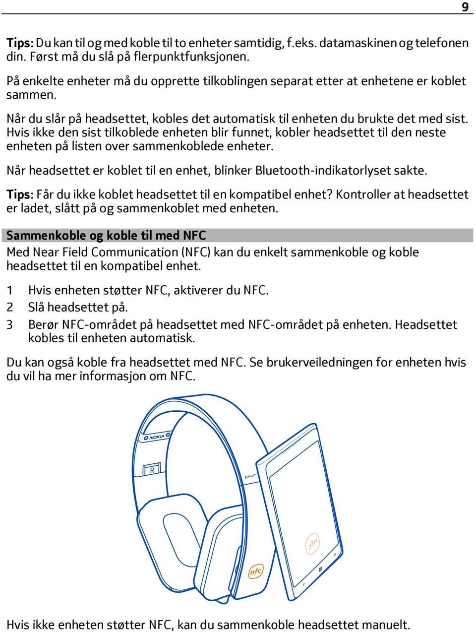 Hvis ikke den sist tilkoblede enheten blir funnet, kobler headsettet til den neste enheten på listen over sammenkoblede enheter.