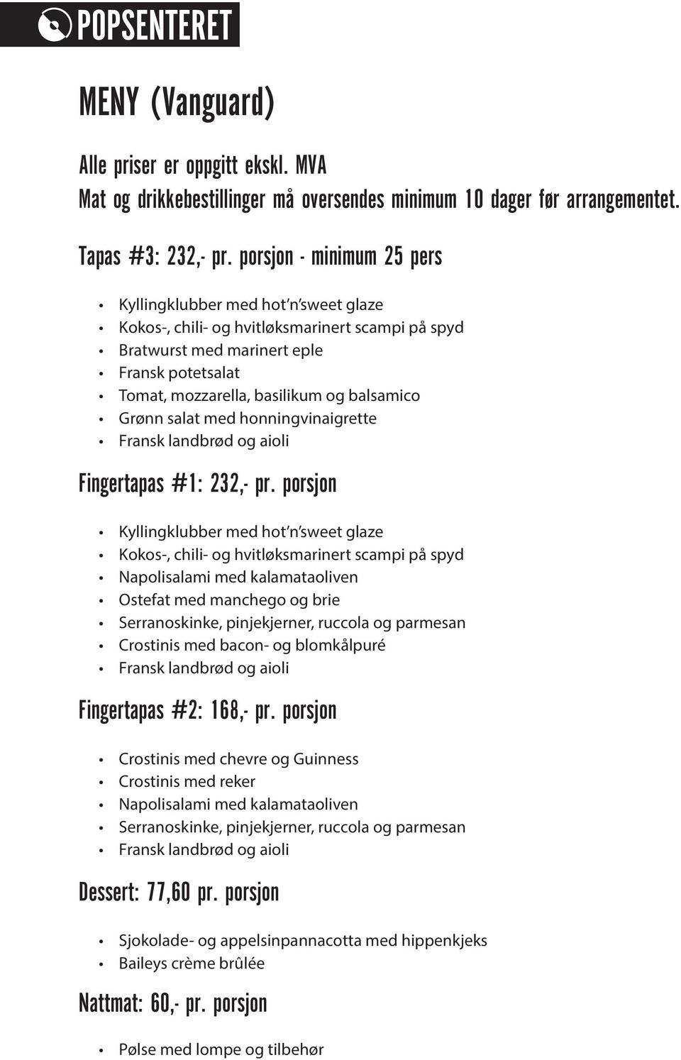 honningvinaigrette Fingertapas #1: 232,- pr.