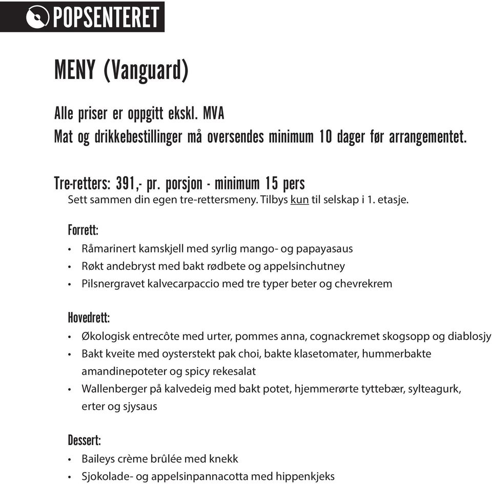 chevrekrem Hovedrett: Økologisk entrecôte med urter, pommes anna, cognackremet skogsopp og diablosjy Bakt kveite med oysterstekt pak choi, bakte klasetomater,