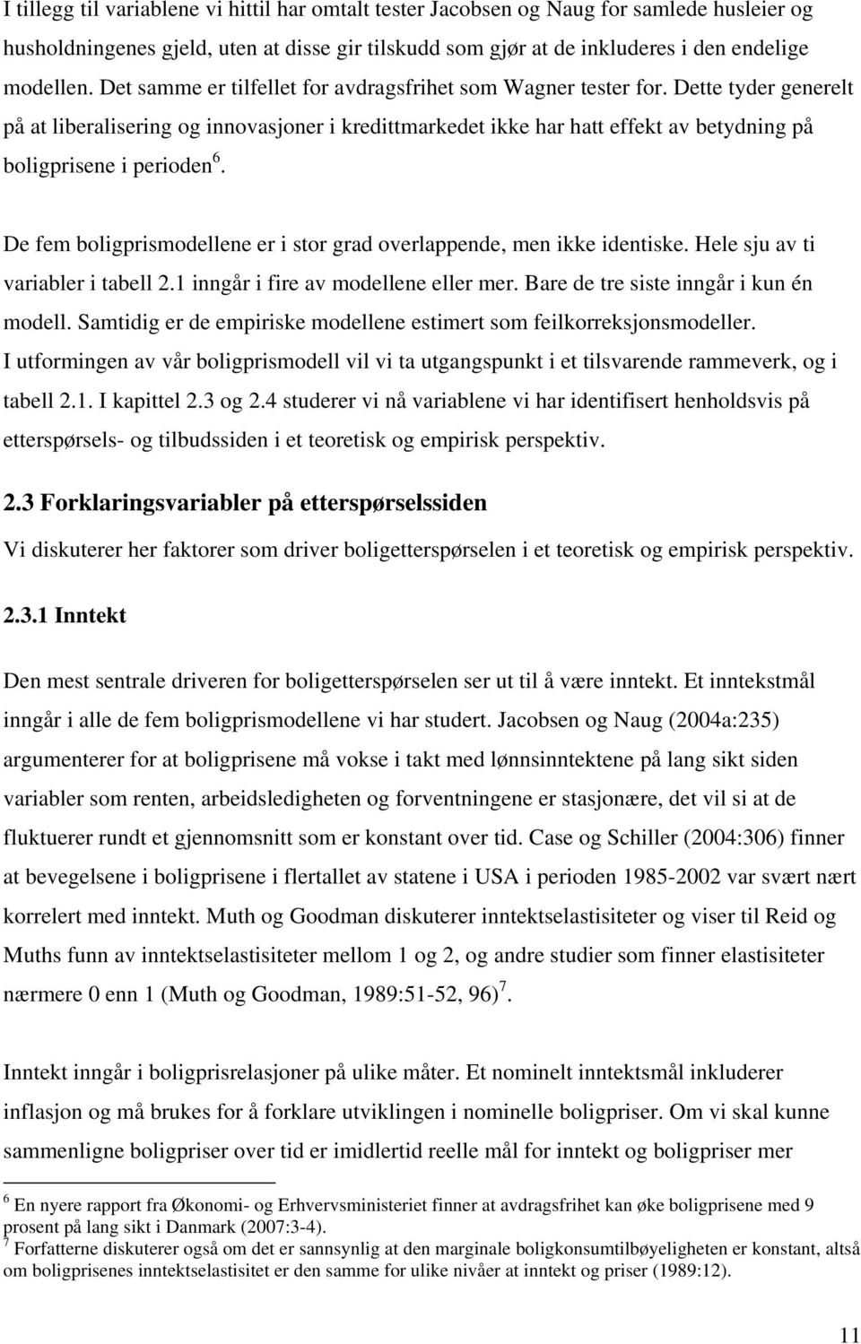 De fem boligprismodellene er i sor grad overlappende, men ikke ideniske. Hele sju av i variabler i abell 2.1 inngår i fire av modellene eller mer. Bare de re sise inngår i kun én modell.