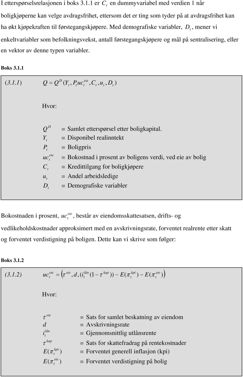 Med demografiske variabler, D, mener vi enkelvariabler som befolkningsveks, anall førsegangskjøpere og mål på senralisering, eller en vekor av denne ypen variabler. Boks 3.1.