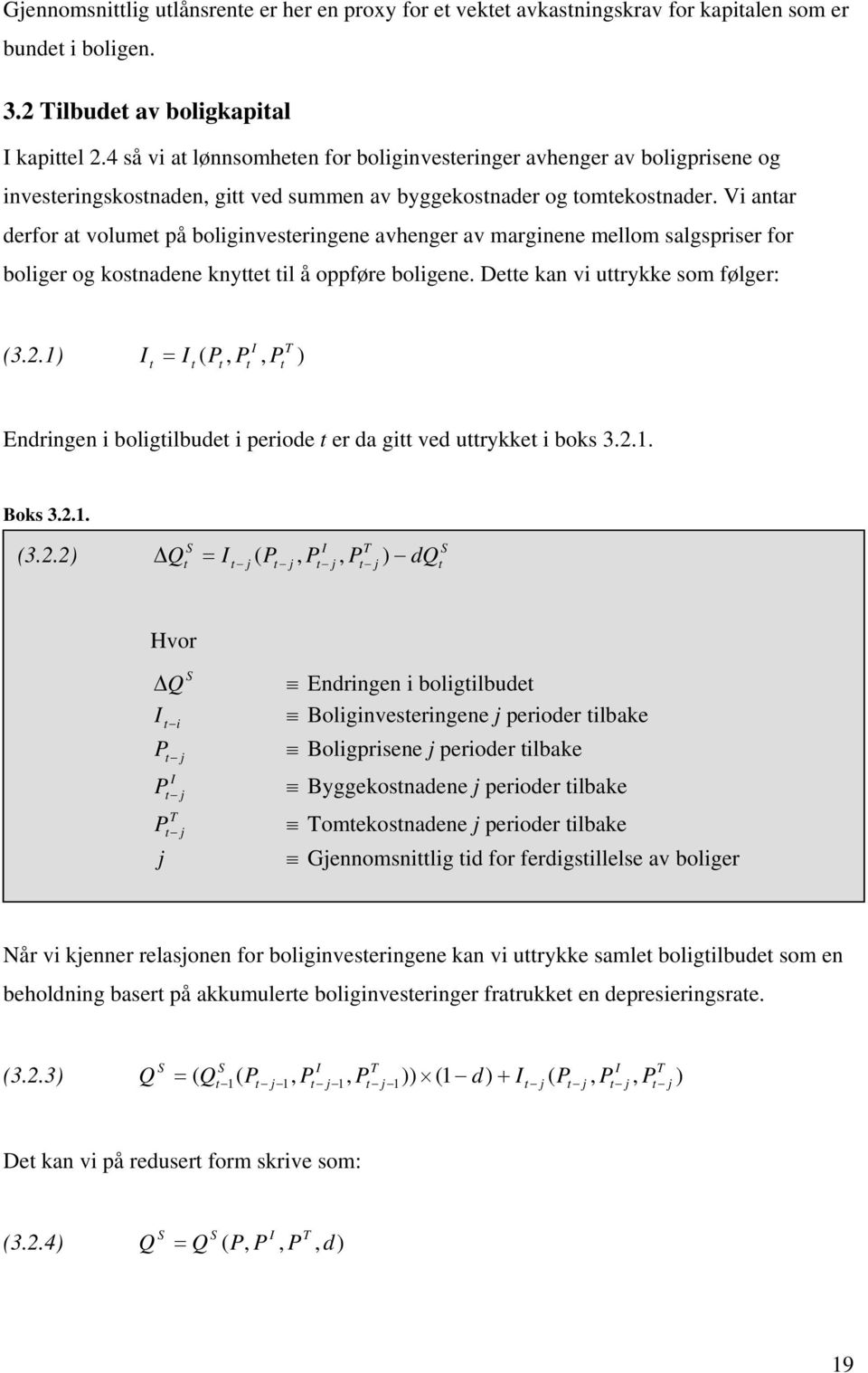 Vi anar derfor a volume på boliginveseringene avhenger av marginene mellom salgspriser for boliger og kosnadene knye il å oppføre boligene. Dee kan vi urykke som følger: I T (3.2.