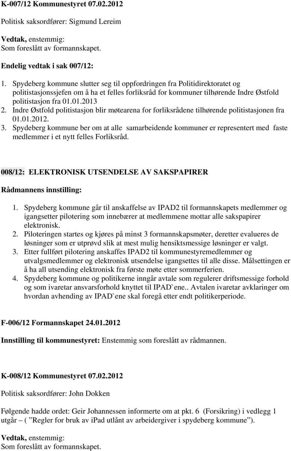 Indre Østfold politistasjon blir møtearena for forliksrådene tilhørende politistasjonen fra 01.01.2012. 3.
