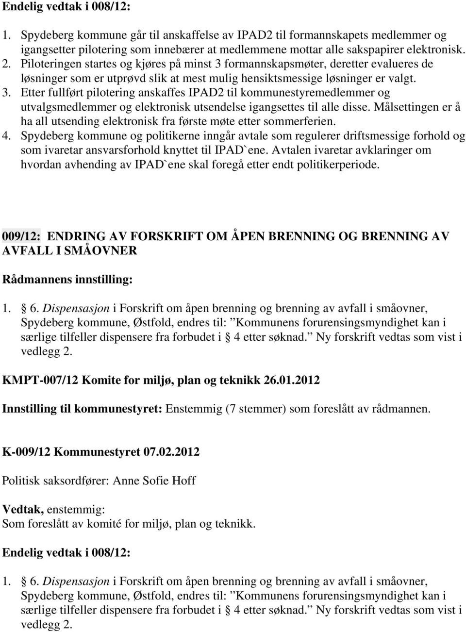 Målsettingen er å ha all utsending elektronisk fra første møte etter sommerferien. 4.